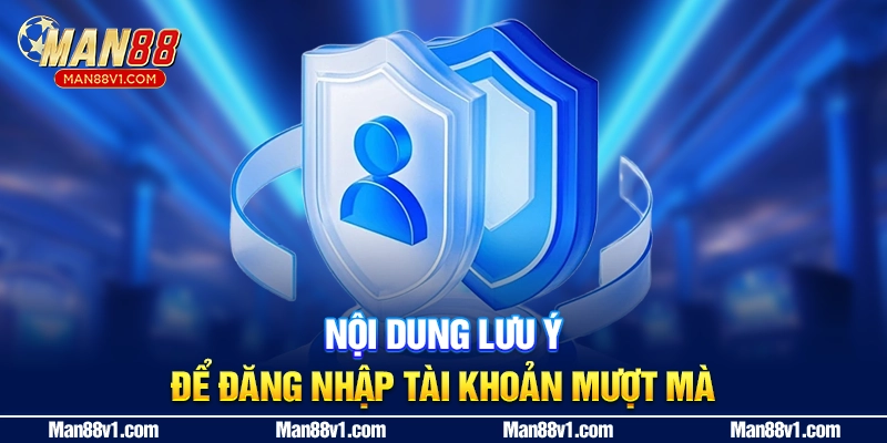 Nội dung lưu ý để đăng nhập tài khoản mượt mà