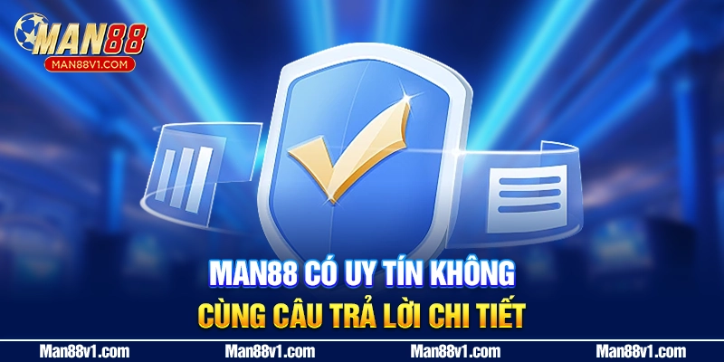 Man88 có uy tín không cùng câu trả lời chi tiết