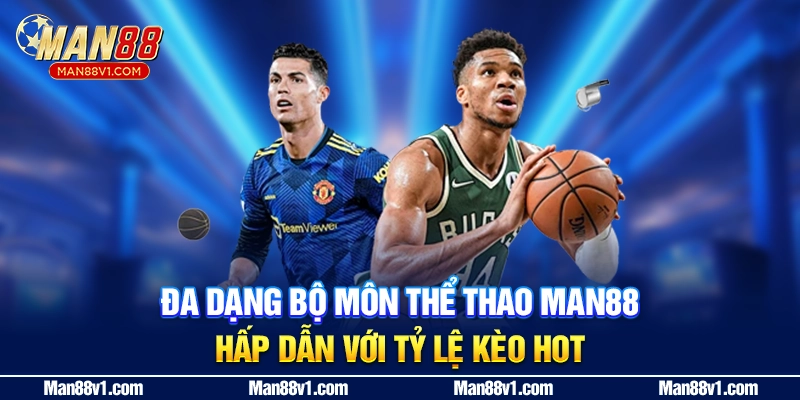 Đa dạng bộ môn thể thao MAN88 hấp dẫn với tỷ lệ kèo hot"