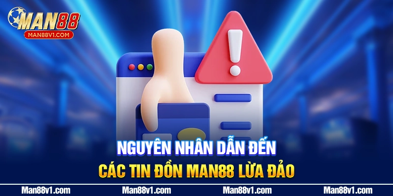 Nguyên nhẫn dẫn đến các tin đồn MAN88 lừa đảo