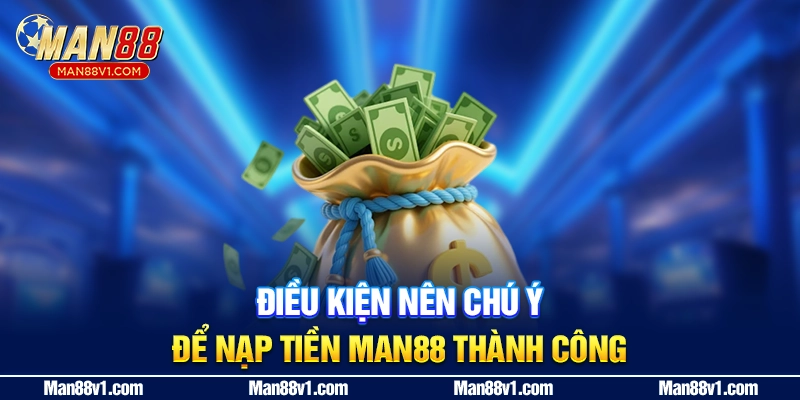 Điều kiện nên chú ý để nạp tiền MAN88 thành công