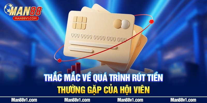 Thắc mắc về quá trình rút tiền thường gặp của hội viên