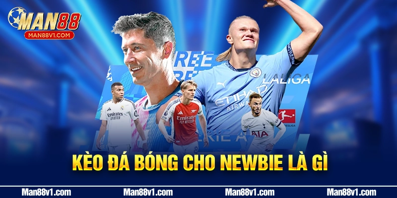 Kèo đá bóng cho newbie là gì