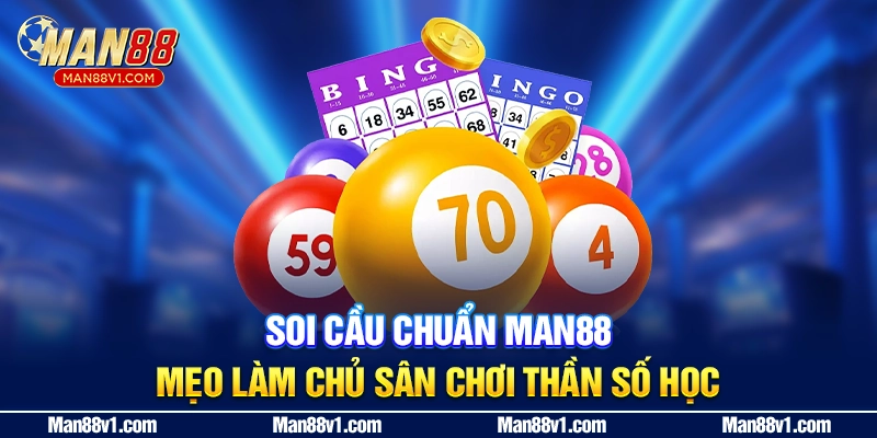 Soi Cầu Chuẩn Man88 - Mẹo Làm Chủ Sân Chơi Thần Số Học